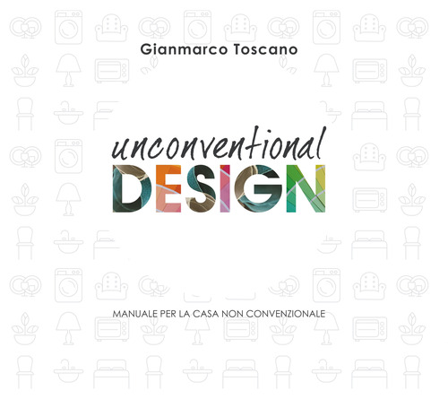 Unconventional Design. Manuale per la casa non convenzionale