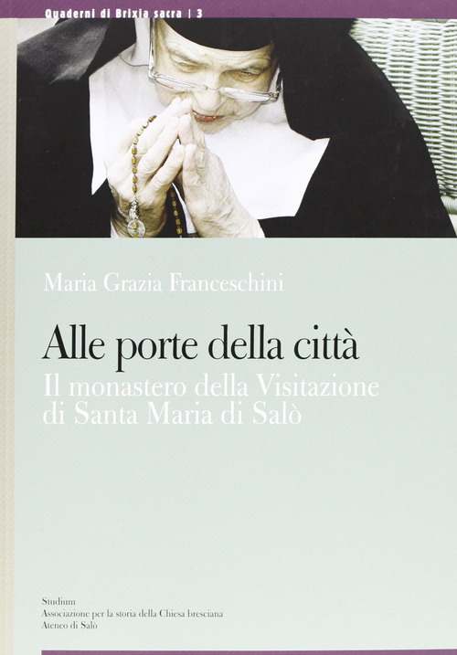 Alle porte della citt&agrave;. Il monastero di Santa Maria della Visitazione di Sal&ograve;