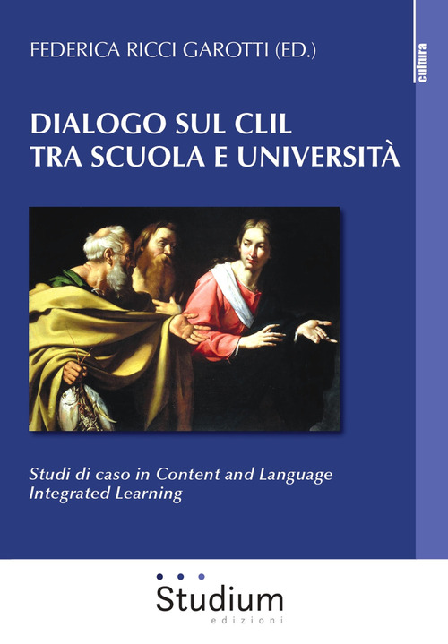 Dialogo sul CLIL tra scuola e universit&agrave;. Studi di caso in content and language integrated learning