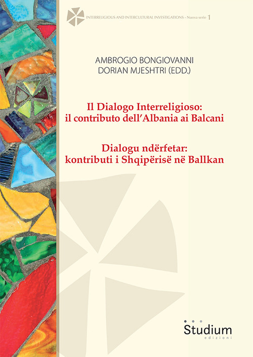 Il dialogo interreligioso: il contributo dell'Albania ai Balcani-Dialogu nd&euml;rfetar: kontributi i Shqip&euml;ris&euml; n&euml; Ballkan
