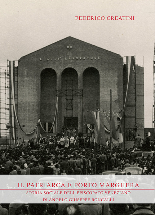 Il Patriarca e Porto Marghera. Storia sociale dell'episcopato veneziano di Angelo Giuseppe Roncalli