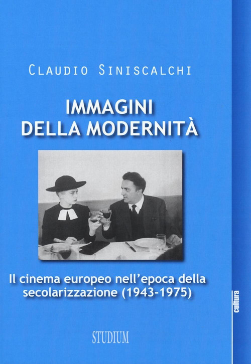 Immagini della modernit&agrave;. Il cinema europeo nell'epoca della secolarizzazione (1943-1975)