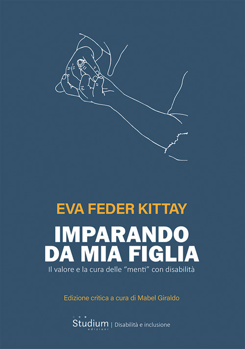 Imparando da mia figlia. Il valore e la cura delle &laquo;menti&raquo; con disabilit&agrave;