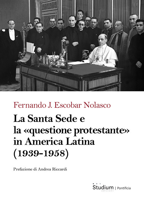 La Santa Sede e la &laquo;questione protestante&raquo; in America Latina (1939-1958)