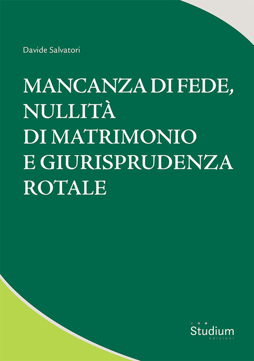 Mancanza di fede, nullit&agrave; di matrimonio e giurisprudenza rotale