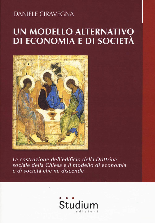 Un modello alternativo di economia e societ&agrave;. La costruzione dell'edificio della Dottrina Sociale della Chiesa e il modello di economia e societ&agrave; che ne discende