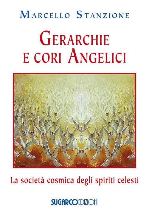 Gerarchie e cori angelici. La societ&agrave; cosmica degli spiriti celesti