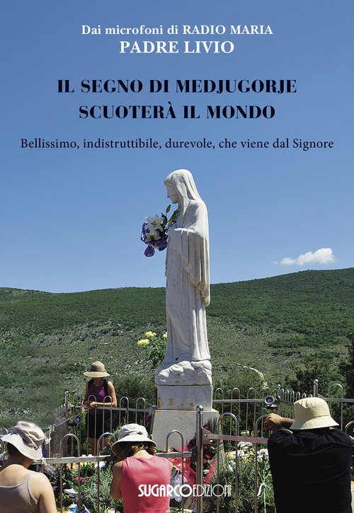Il segno di Medjugorje scuoter&agrave; il mondo. Bellissimo, indistruttibile, durevole, che viene dal Signore