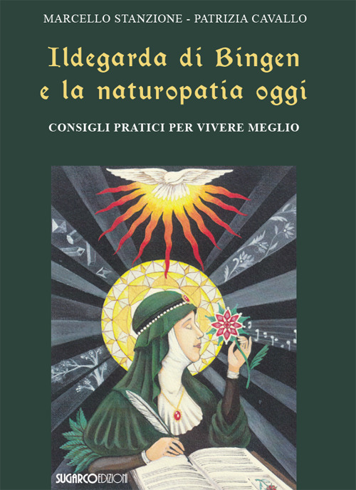 Ildegarda di Bingen e la naturopatia oggi. Consigli pratici per vivere meglio