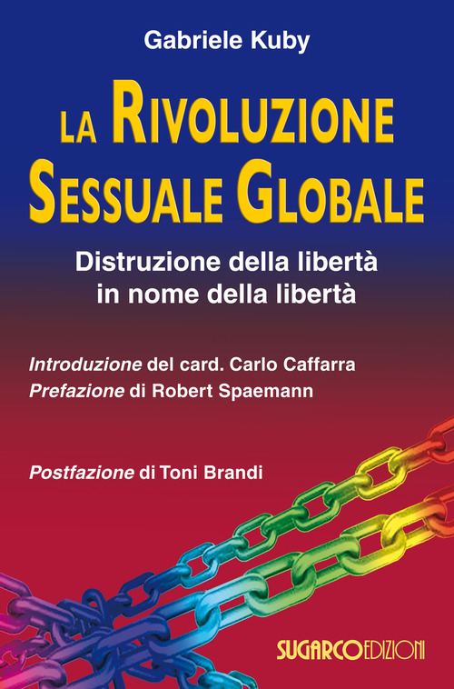 La rivoluzione sessuale globale. Distruzione della libert&agrave; in nome della libert&agrave;