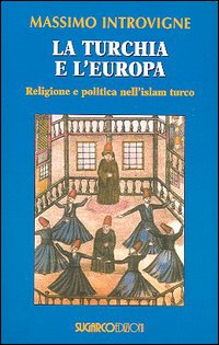 La Turchia e l'Europa. Religione e politica nell'Islam turco