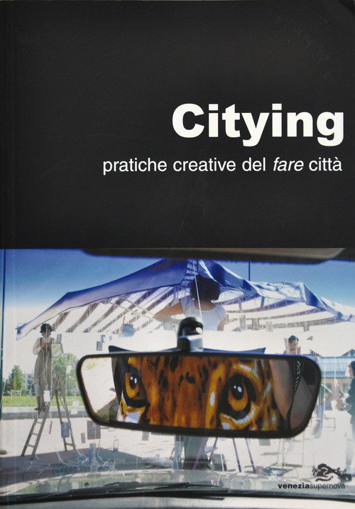 Citying. Pratiche creative del fare citt&agrave;