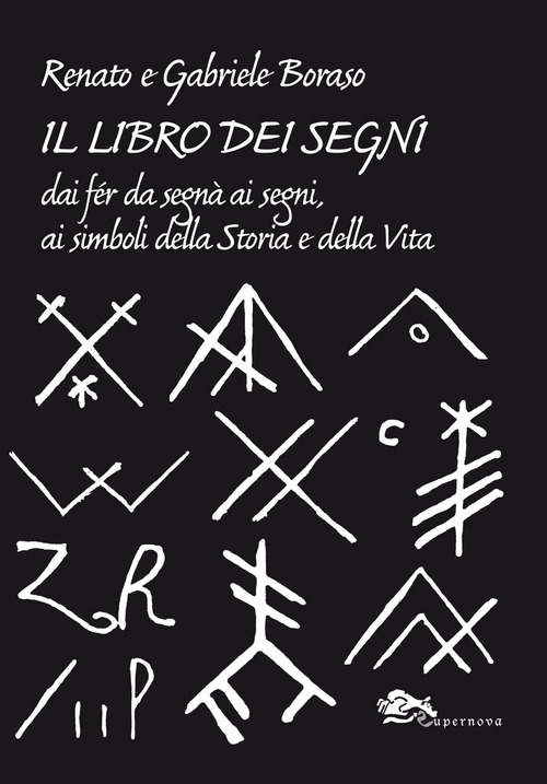 Il libro dei segni. Dai f&eacute;r da segn&agrave; ai segni, ai simboli della storia e della vita