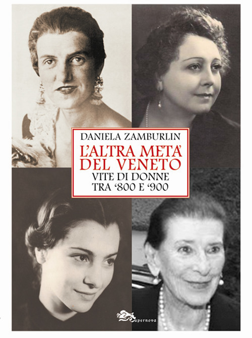 L'altra metà del Veneto. Vite di donne tra '800 e '900
