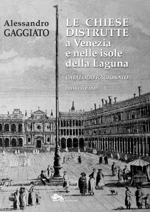 Le chiese distrutte a Venezia e nelle isole della laguna. Catalogo ragionato