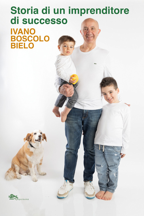 Storia di un imprenditore di successo. Ivano Boscolo Bielo