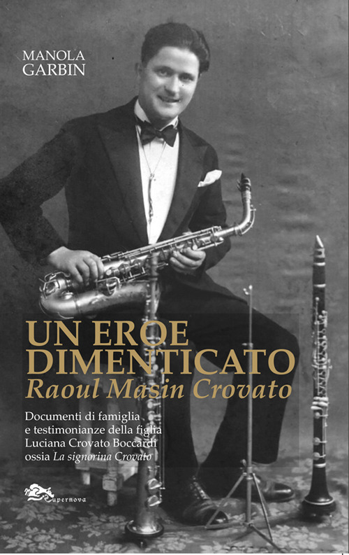 Un eroe dimenticato. Raoul Masin Crovato