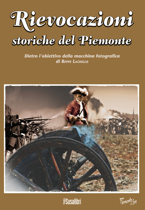 Rievocazioni storiche del Piemonte. Dietro l'obiettivo della macchina fotografica di Beppe Lachello