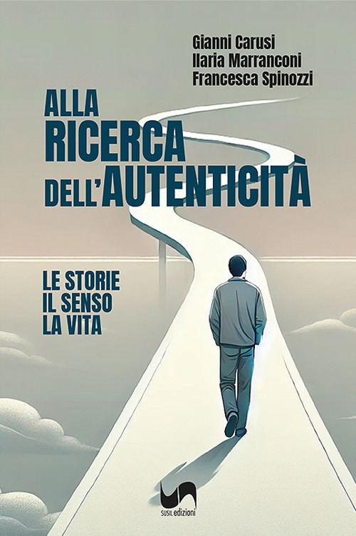 Alla ricerca dell'autenticit&agrave;. Le storie, il senso, la vita