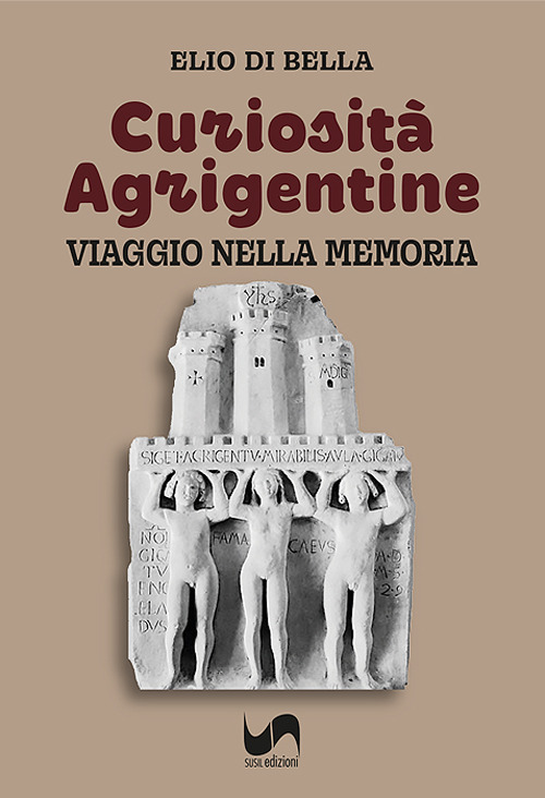 Curiosit&agrave; agrigentine. Viaggio nella memoria