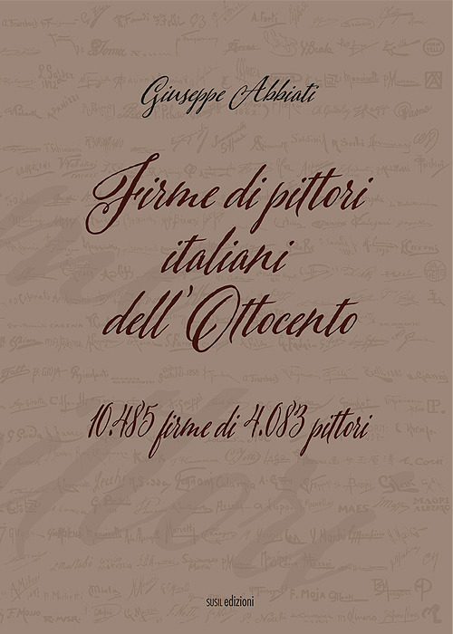 Firme di pittori italiani dell'Ottocento. 10.485 firme di 4.083 pittori