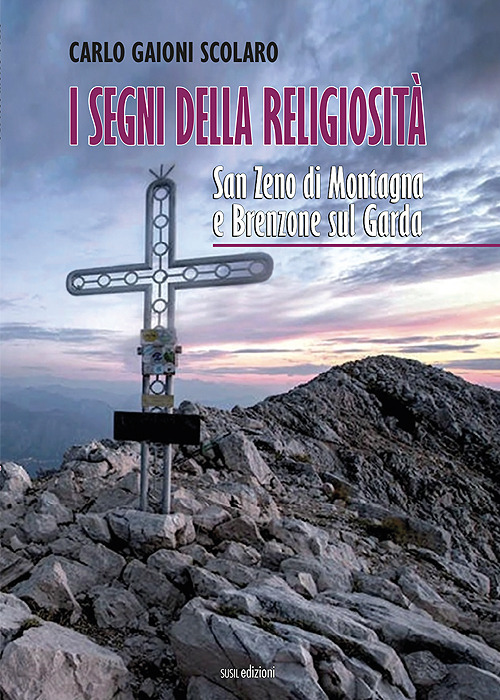 I segni della religiosit&agrave;. San Zeno di Montagna e Brenzone sul Garda