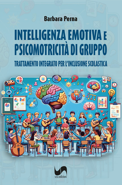 Intelligenza emotiva e psicomotricit&agrave; di gruppo. Trattamento integrato per l'inclusione scolastica