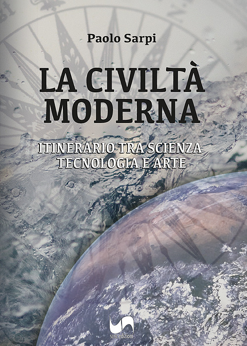 La civilt&agrave; moderna. Itinerario tra scienza, tecnologia e arte