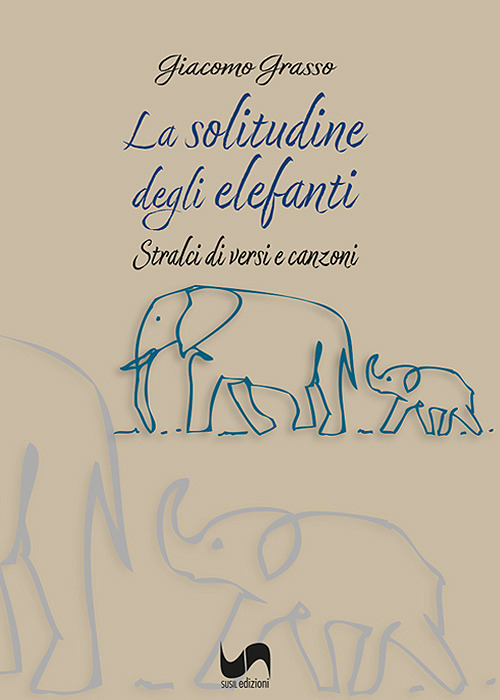 La solitudine degli elefanti. Stralci di versi e canzoni