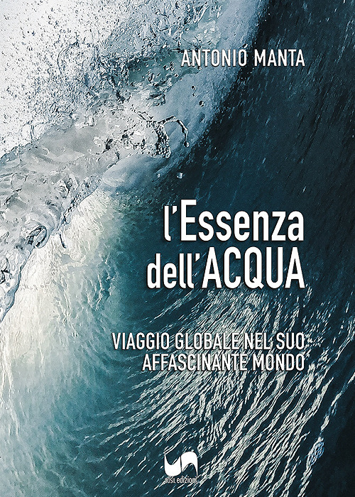 L'essenza dell'acqua. Viaggio globale nel suo affascinante mondo