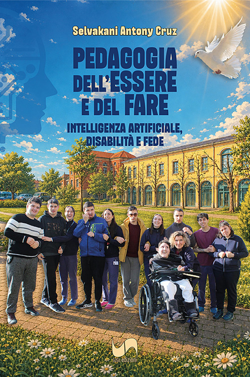 Pedagogia dell'essere e del fare. Intelligenza artificiale, disabilit&agrave; e fede