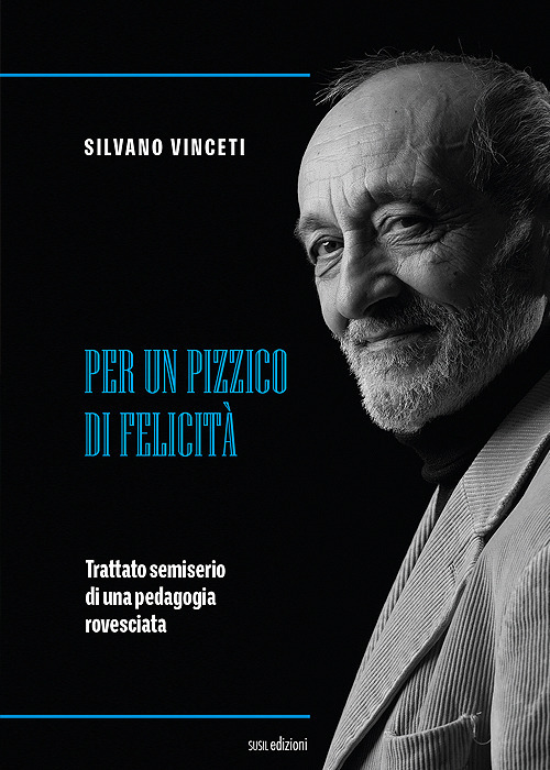 Per un pizzico di felicit&agrave;. Trattato semiserio di una pedagogia rovesciata