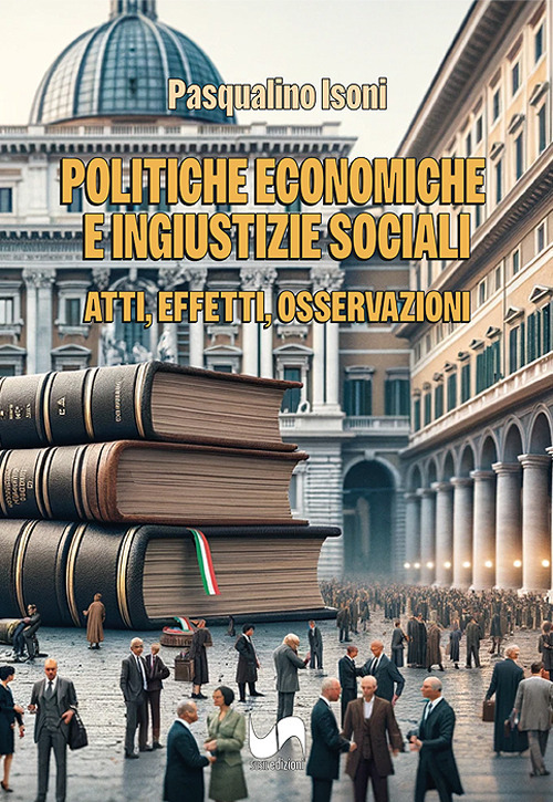 Politiche economiche e ingiustizie sociali. Atti, effetti, osservazioni