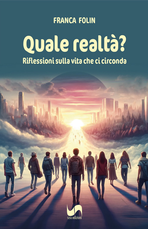 Quale realt&agrave;? Riflessioni sulla vita che ci circonda
