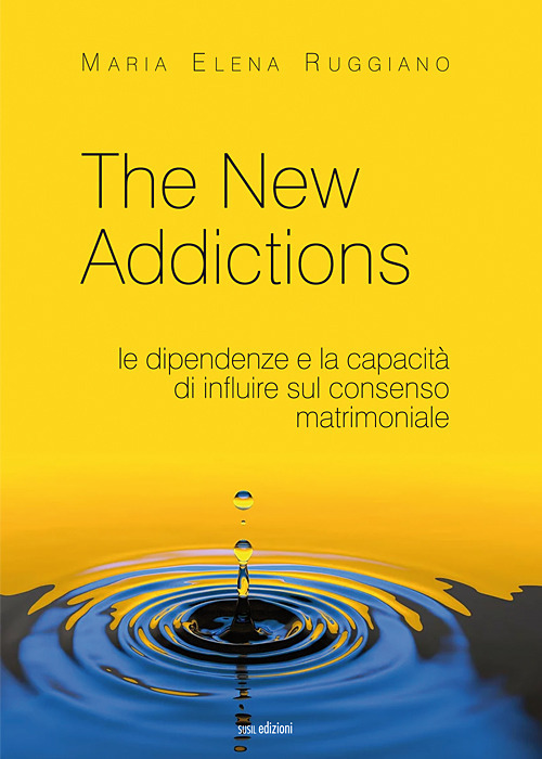 The new addictions. Le dipendenze e la capacit&agrave; di influire sul consenso matrimoniale