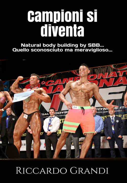 Campioni si diventa. Natural body building by SBB... Quello sconosciuto ma meraviglioso...