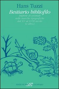 Bestiario bibliofilo. Imprese di animali nelle marche tipografiche dal XV al XVIII secolo (e altro)