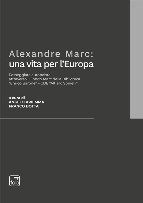 Alexandre Marc: una vita per l'Europa. Passeggiate europeiste attraverso il Fondo Marc della Biblioteca «Enrico Barone»-CDE «Altiero Spinelli»