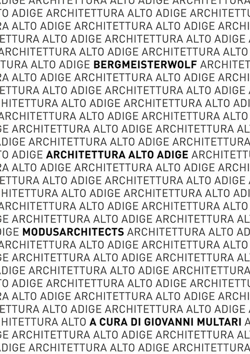 Architettura Alto Adige. bergmeisterwolf - MoDusArchitects. Catalogo della mostra (Napoli, 10-25 gennaio 2020)