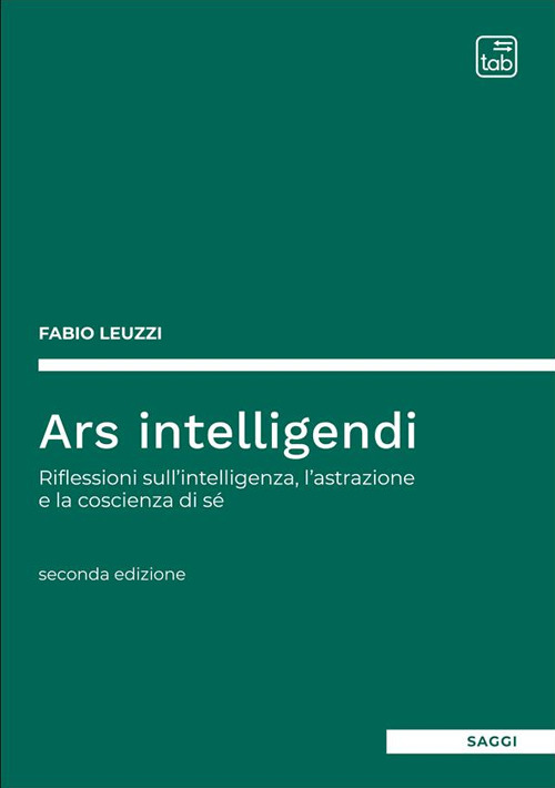Ars intelligendi. Riflessioni sull'intelligenza, l'astrazione e la coscienza di s&eacute;