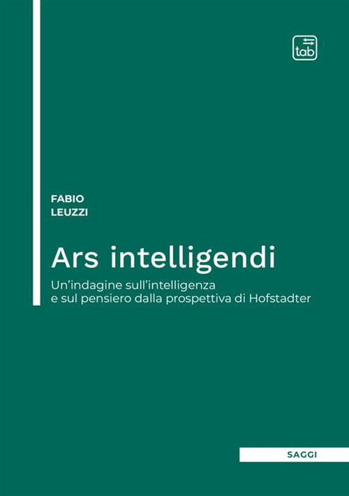 Ars intelligendi. Un'indagine sull'intelligenza e sul pensiero dalla prospettiva di Hofstadter