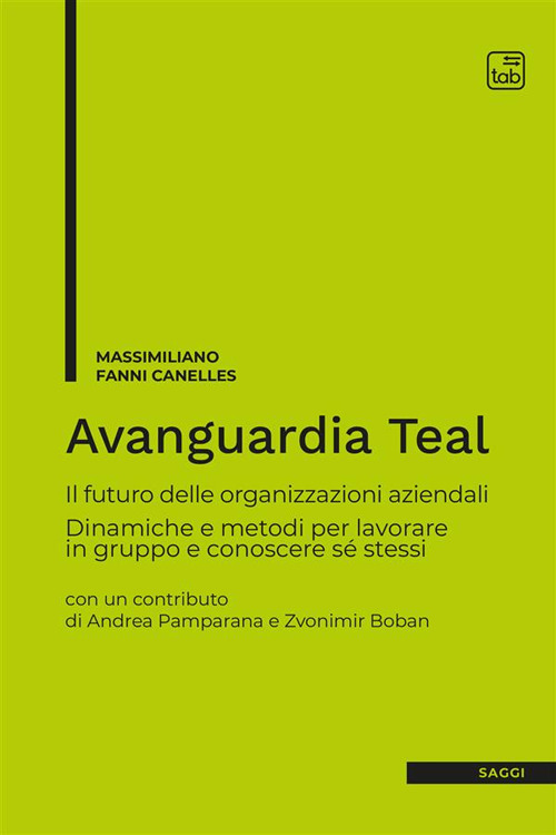 Avanguardia Teal. Il futuro delle organizzazioni aziendali. Dinamiche e metodi per lavorare in gruppo e conoscere s&eacute; stessi