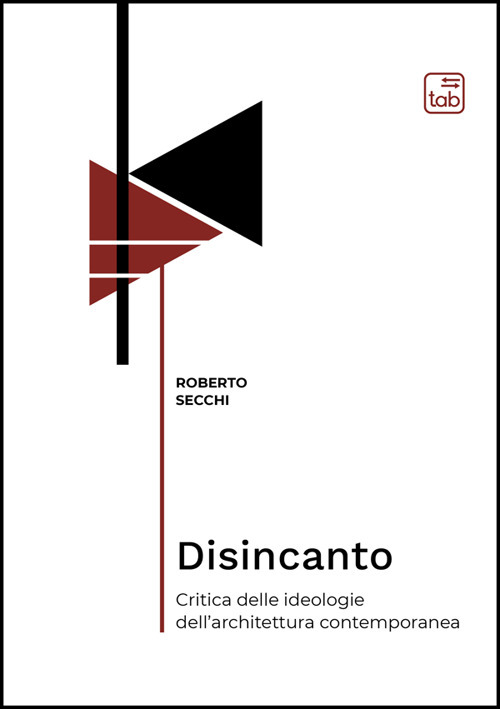 Disincanto. Critica delle ideologie dell'architettura contemporanea