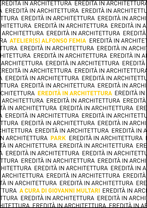 Eredit&agrave; in Architettura. Atelier(s) Alfonso Femia. Park. Ediz. italiana e inglese