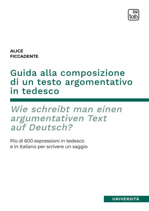 Guida alla composizione di un testo argomentativo in tedesco. Wie schreibt man einen argumentativen Text auf Deutsch? Pi&ugrave; di 600 espressioni in tedesco e in italiano per scrivere un saggio