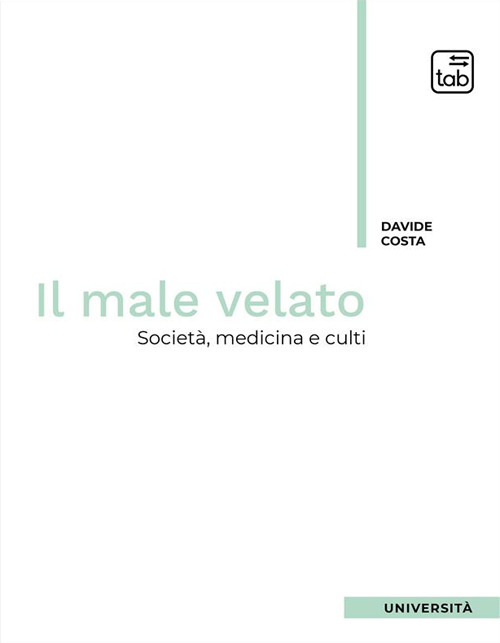 Il male velato. Societ&agrave;, medicina, culti