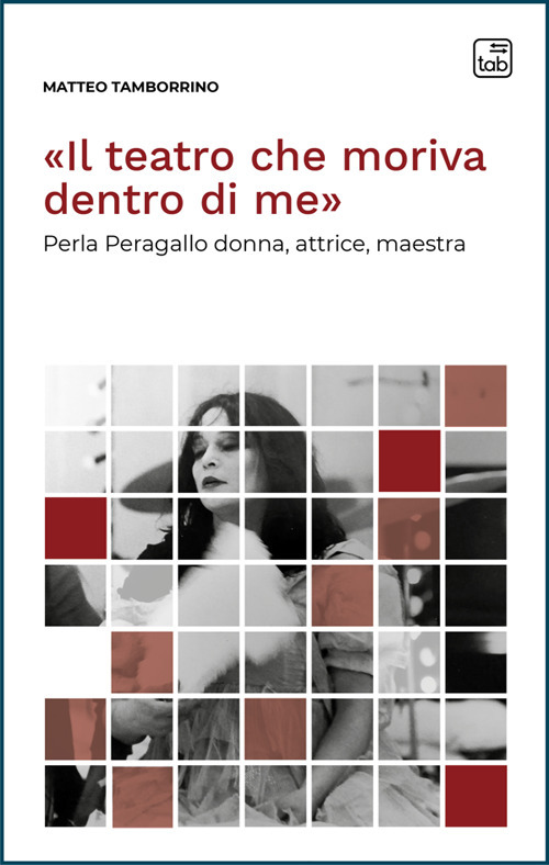 &laquo;Il teatro che moriva dentro di me&raquo;. Perla Peragallo donna, attrice, maestra