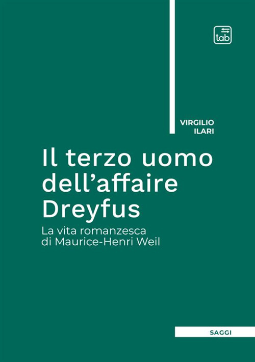 Il terzo uomo dell'Affaire Dreyfus. La vita romanzesca di Maurice-Henri Weil
