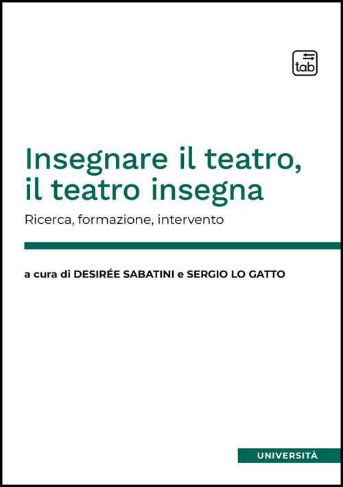 Insegnare il teatro, il teatro insegna. Ricerca, formazione, intervento