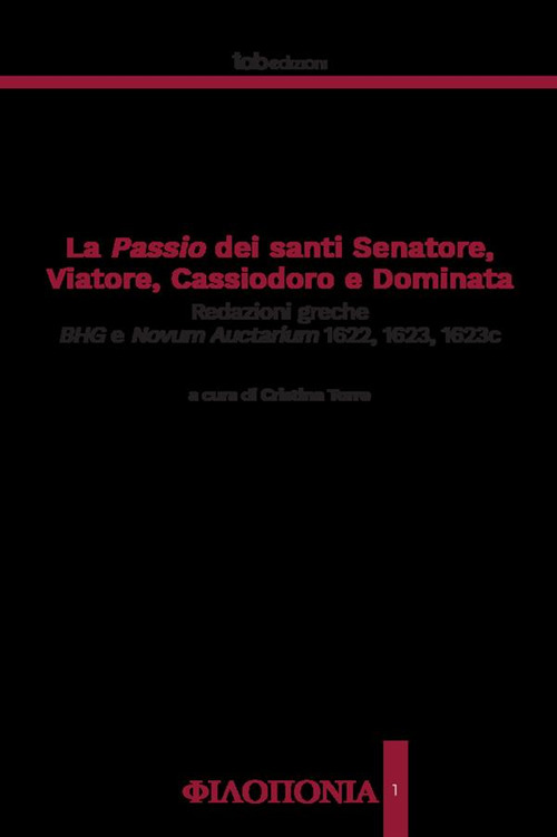 La passio dei santi Senatore, Viatore, Cassiodoro e Dominata. Redazioni greche BHG e Novum Auctarium 1622, 1623, 1623c